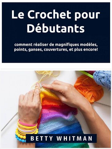 Le Crochet pour Débutants : - Betty Whitman