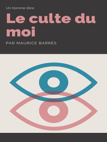 Le Culte du Moi - Maurice Barrès
