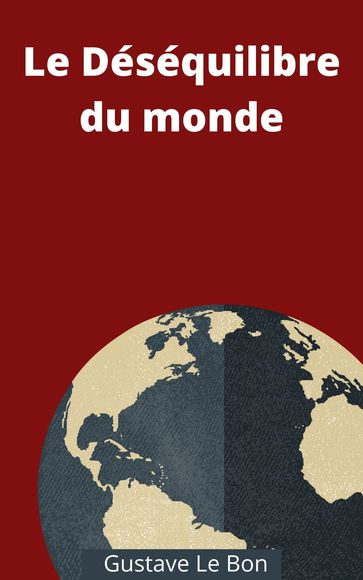 Le Déséquilibre du monde - Gustave Le Bon