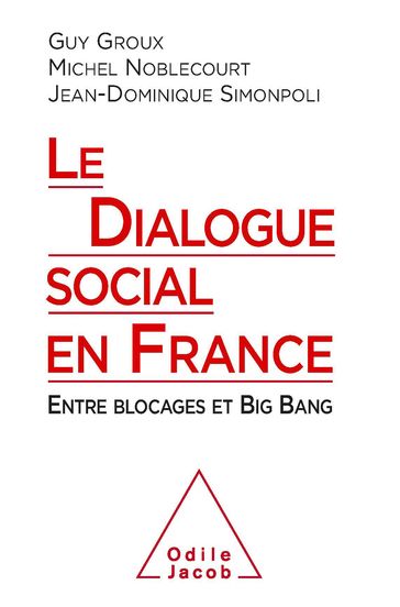 Le Dialogue social en France - Guy Groux - Jean-Dominique Simonpoli - Michel Noblecourt