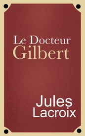 Le Docteur Gilbert