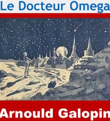 Le Docteur Omega - Arnould Galopin