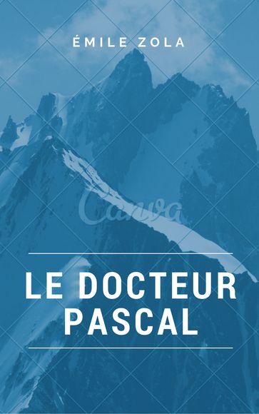 Le Docteur Pascal (Annotée) - Émile Zola