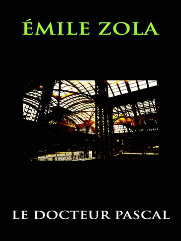 Le Docteur Pascal - Emile Zola