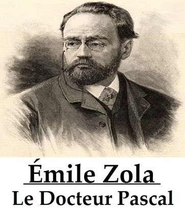 Le Docteur Pascal - Émile Zola