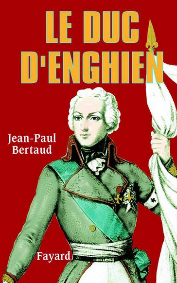Le Duc d'Enghien - Jean-Paul Bertaud