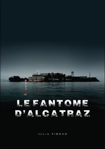 Le Fantôme d'Alcatraz - Julie Viboud