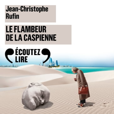 Le Flambeur de la Caspienne - Jean-Christophe Rufin