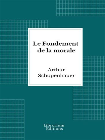 Le Fondement de la morale - Arthur Schopenhauer