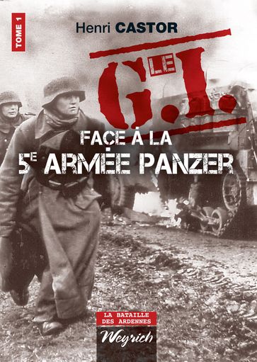 Le G.I Face à la 5e armée Panzer - Henri Castor