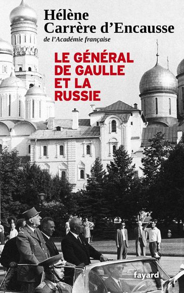 Le Général De Gaulle et la Russie - Hélène Carrère d