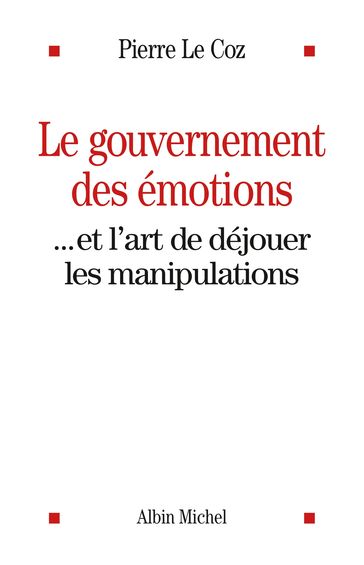 Le Gouvernement des émotions - Pierre Le Coz