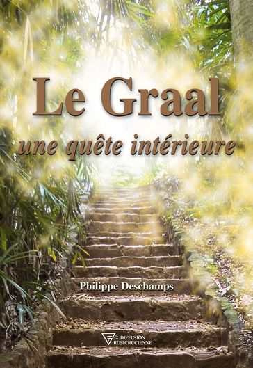 Le Graal une quête intérieure - Philippe Deschamps