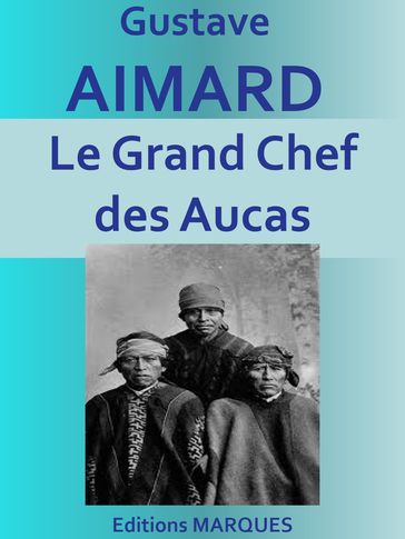 Le Grand Chef des Aucas - Gustave Aimard
