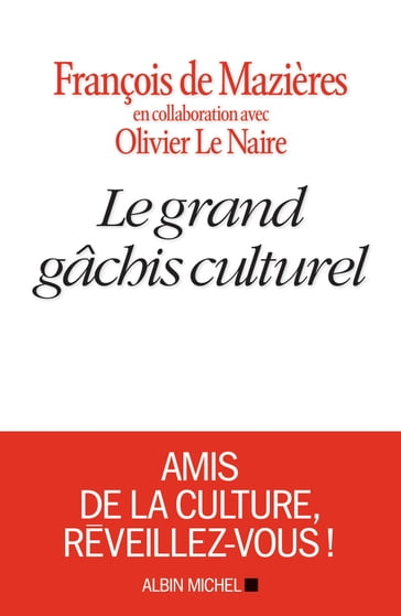 Le Grand Gâchis culturel - François de Mazieres - Olivier Le Naire