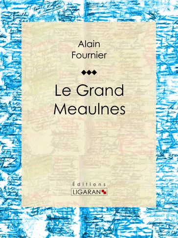 Le Grand Meaulnes - Alain-Fournier - Ligaran