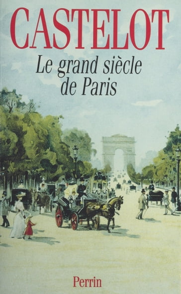 Le Grand Siècle de Paris - André Castelot