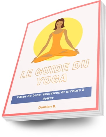 Le Guide Du Yoga - Damien B.