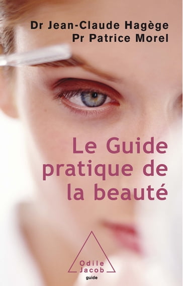 Le Guide pratique de la beauté - Jean-Claude Hagège - Patrice Morel