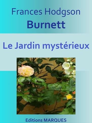 Le Jardin mystérieux - Frances Hodgson Burnett