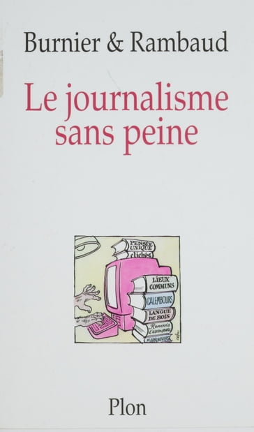 Le Journalisme sans peine - Michel-Antoine BURNIER - Patrick Rambaud