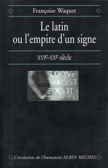 Le Latin ou l'empire d'un signe - Françoise Waquet