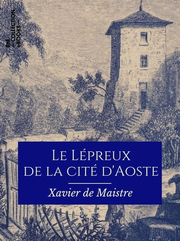 Le Lépreux de la cité d'Aoste - Xavier de Maistre