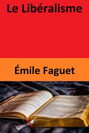 Le Libéralisme - Emile Faguet