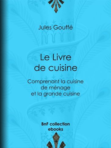 Le Livre de cuisine - Etienne Antoine Eugène Ronjat - Jules Gouffé