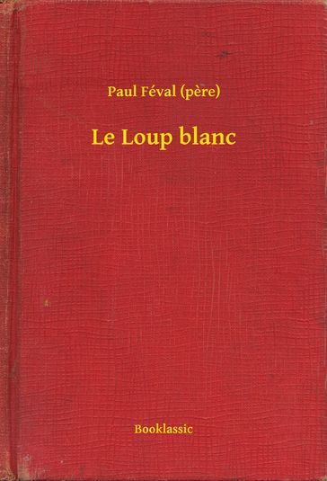 Le Loup blanc - Paul Féval (pere)