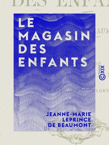 Le Magasin des enfants - Jeanne-Marie LEPRINCE DE BEAUMONT - Jules Rostaing