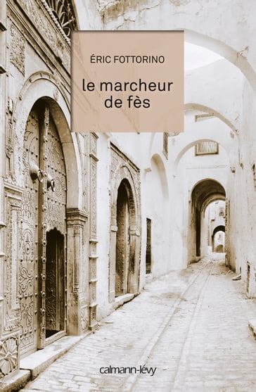 Le Marcheur de Fès - Eric Fottorino