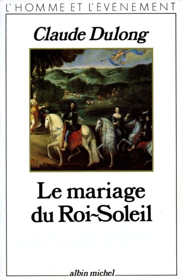 Le Mariage du Roi-Soleil - Claude Dulong