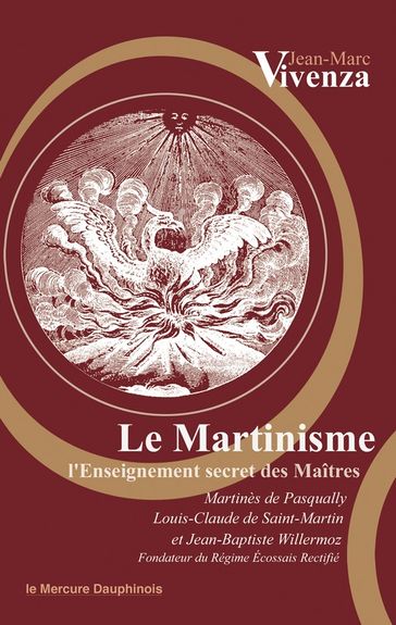 Le Martinisme - Jean-Baptiste Willermoz - Jean-Marc Vivenza - Louis-Claude De Saint-Martin - Martinès de Pasqually