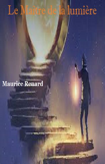 Le Maître de la lumière - Maurice Renard