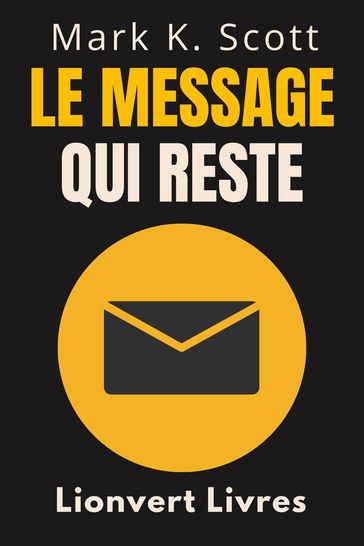 Le Message Qui Reste - Lionvert Livres - Mark K. Scott