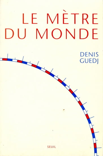 Le Mètre du monde - Denis Guedj