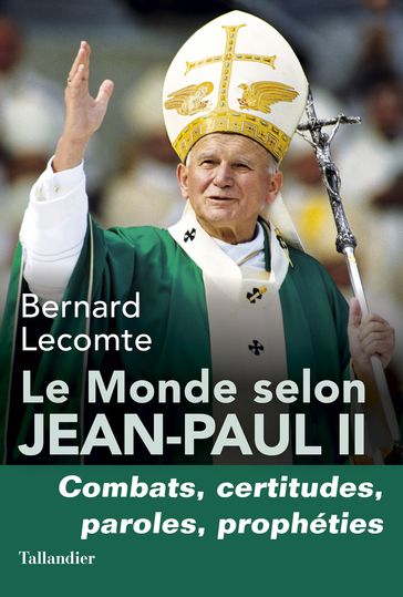 Le Monde selon Jean-Paul II - Bernard Lecomte