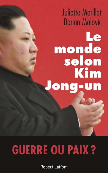 Le Monde selon Kim Jong-un - Dorian Malovic - Juliette Morillot