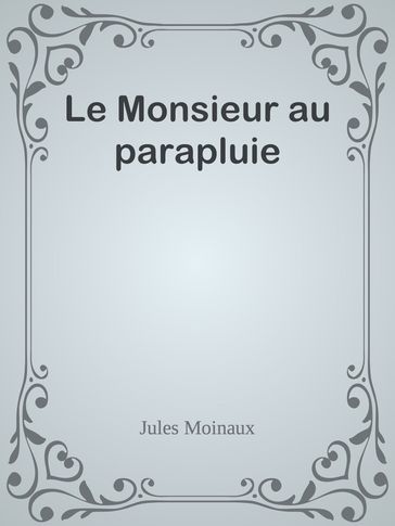 Le Monsieur au parapluie - Jules Moinaux
