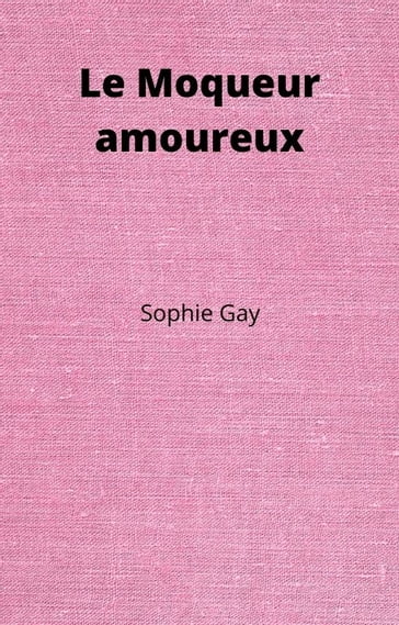 Le Moqueur amoureux - Sophie Gay