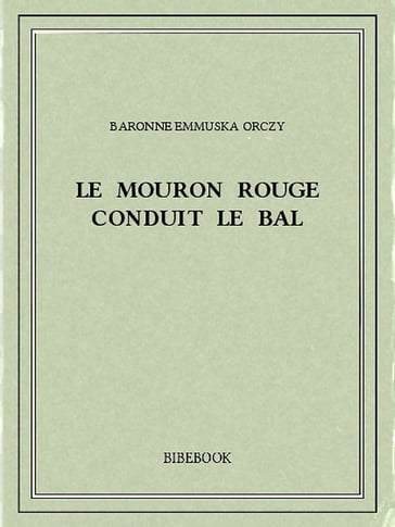 Le Mouron Rouge conduit le bal - Baronne Emmuska Orczy