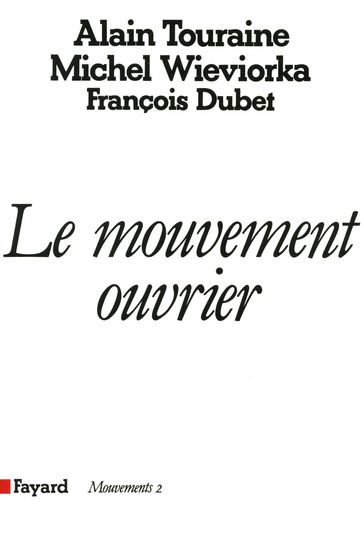 Le Mouvement ouvrier - Alain Touraine - François Dubet - Michel Wieviorka