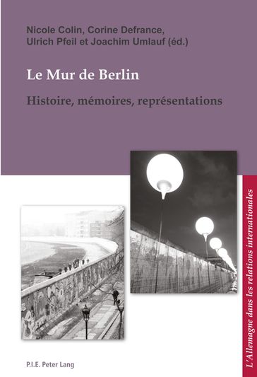 Le Mur de Berlin - Corine Defrance - Ulrich Pfeil - Nicole Colin - Joachim Umlauf