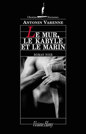 Le Mur, le Kabyle et le Marin - Antonin Varenne