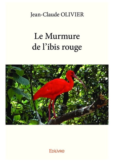 Le Murmure de l'ibis rouge - Jean-Claude Olivier
