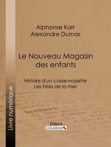 Le Nouveau Magasin des enfants - Alexandre Dumas - Alphonse Karr - Ligaran