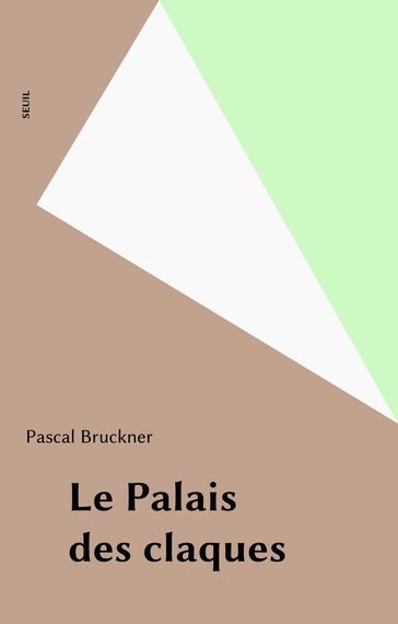 Le Palais des claques - Pascal Bruckner