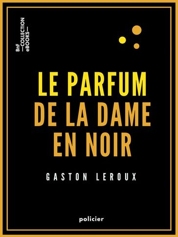 Le Parfum de la dame en noir - Gaston Leroux