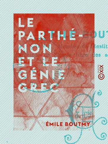 Le Parthénon et le génie grec - Émile Boutmy